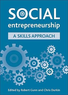 Social Entrepreneurship: A Skills Approach - Gunn, Robert (Editor), and Durkin, Christopher (Editor)