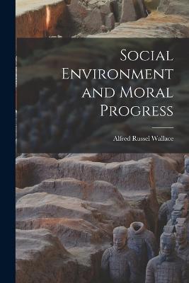 Social Environment and Moral Progress - Wallace, Alfred Russel