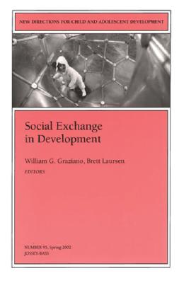 Social Exchange in Development: New Directions for Child and Adolescent Development, Number 95 - Graziano, William G, Professor (Editor), and Laursen, Brett, PhD (Editor)