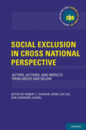 Social Exclusion in Cross-National Perspective: Actors, Actions, and Impacts from Above and Below