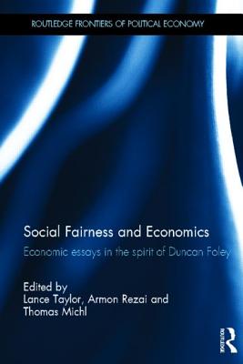 Social Fairness and Economics: Economic Essays in the Spirit of Duncan Foley - Taylor, Lance (Editor), and Rezai, Armon (Editor), and Michl, Thomas (Editor)