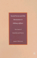 Social Forces and the Revolution in Military Affairs: The Cases of Colombia and Mexico - Rochlin, J