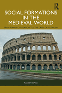 Social Formations in the Medieval World: From Roman Civilization Till the Crisis of Feudalism