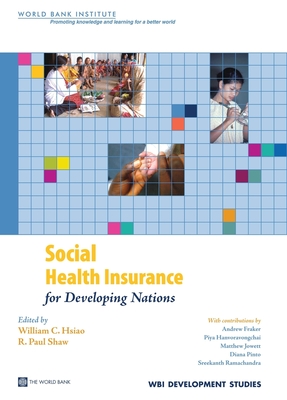 Social Health Insurance for Developing Nations - Hsiao, William (Editor), and Shaw, R Paul (Editor)