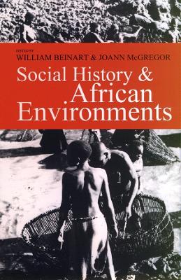 Social History and African Environments - Beinart, William (Editor), and McGregor, Joann