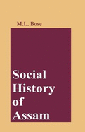 Social History of Assam: Being a Study of the Origins of Ethnic Identity and Social Tension During the British Period, 1905-1947