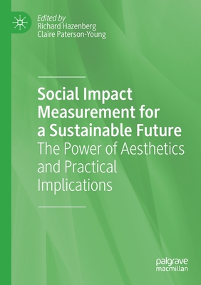 Social Impact Measurement for a Sustainable Future: The Power of Aesthetics and Practical Implications - Hazenberg, Richard (Editor), and Paterson-Young, Claire (Editor)