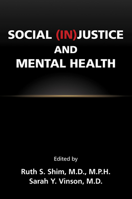 Social (In)Justice and Mental Health - Shim, Ruth S, MD, MPH (Editor), and Vinson, Sarah Y, MD (Editor)