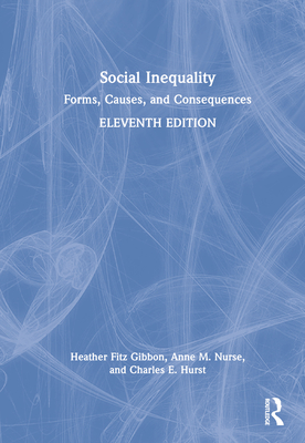 Social Inequality: Forms, Causes, and Consequences - Fitz Gibbon, Heather, and Nurse, Anne, and Hurst, Charles