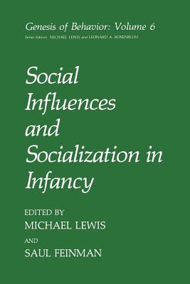 Social Influences and Socialization in Infancy - Feinman, S. (Editor), and Lewis, Michael (Editor)