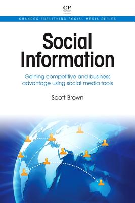 Social Information: Gaining Competitive and Business Advantage Using Social Media Tools - Brown, Scott