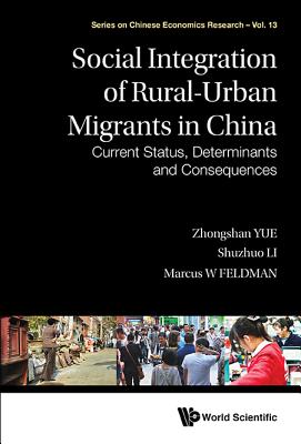 Social Integration of Rural-Urban Migrants in China: Current Status, Determinants and Consequences - Yue, Zhongshan, and Li, Shuzhuo, and Feldman, Marcus W