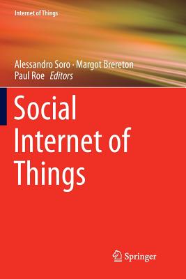 Social Internet of Things - Soro, Alessandro (Editor), and Brereton, Margot (Editor), and Roe, Paul (Editor)