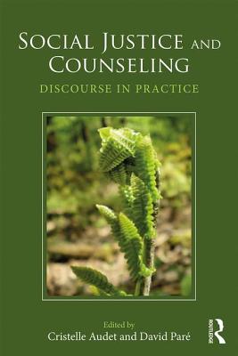 Social Justice and Counseling: Discourse in Practice - Audet, Cristelle, and Par, David