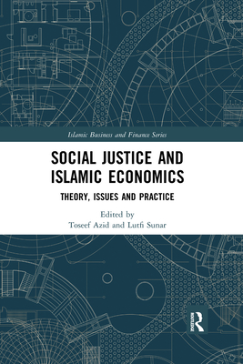 Social Justice and Islamic Economics: Theory, Issues and Practice - Azid, Toseef (Editor), and Sunar, Lutfi (Editor)