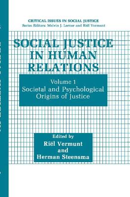 Social Justice in Human Relations: Volume 1: Societal and Psychological Origins of Justice - Vermunt, Riel (Editor), and Steensma, Herman (Editor)