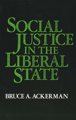 Social Justice in the Liberal State - Ackerman, Bruce a