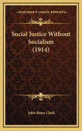 Social Justice Without Socialism (1914)