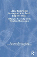 Social Knowledge Management for Rural Empowerment: Bridging the Knowledge Divide Using Social Technologies