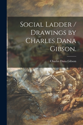 Social Ladder / Drawings by Charles Dana Gibson. - Gibson, Charles Dana