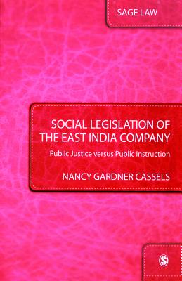 Social Legislation of the East India Company: Public Justice versus Public Instruction - Cassels, Nancy Gardner