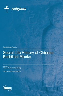 Social Life History of Chinese Buddhist Monks - Chen, Jinhua (Guest editor), and Sheng, Kai (Guest editor)