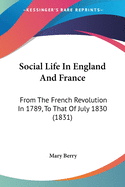 Social Life In England And France: From The French Revolution In 1789, To That Of July 1830 (1831)