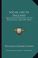 Social Life In England: From The Restoration To The Revolution, 1660-1690 (1892) - Sydney, William Connor