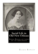 Social Life in Old New Orleans: Being Recollections of my Girlhood