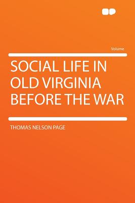 Social Life in Old Virginia Before the War - Page, Thomas Nelson