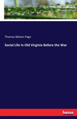 Social Life in Old Virginia Before the War - Page, Thomas Nelson