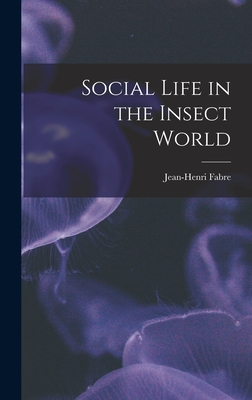 Social Life in the Insect World - Fabre, Jean-Henri