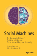 Social Machines: The Coming Collision of Artificial Intelligence, Social Networking, and Humanity