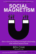 Social Magnetism: How to Have Fun Building Meaningful Relationships with Brilliant Business Minds