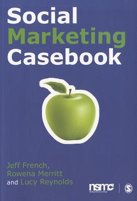 Social Marketing Casebook - French, Jeff, and Merritt, Rowena, and Reynolds, Lucy