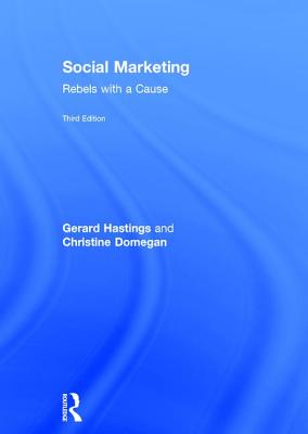 Social Marketing: Rebels with a Cause - Hastings, Gerard, and Domegan, Christine