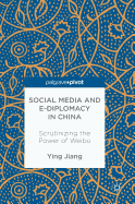 Social Media and E-Diplomacy in China: Scrutinizing the Power of Weibo