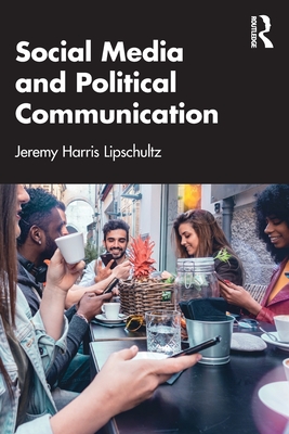 Social Media and Political Communication - Lipschultz, Jeremy Harris