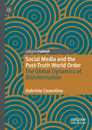 Social Media and the Post-Truth World Order: The Global Dynamics of Disinformation
