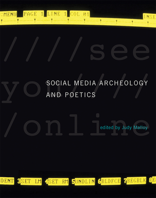 Social Media Archeology and Poetics - Malloy, Judy (Editor)