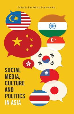 Social Media, Culture and Politics in Asia - Gronbeck, Bruce, and McKinney, Mitchell S, and Willnat, Lars (Editor)