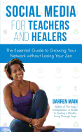 Social Media for Teachers and Healers: The Essential Guide to Growing Your Network Without Losing Your Zen