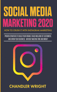 Social Media Marketing 2020: How to Crush it with Instagram Marketing - Proven Strategies to Build Your Brand, Reach Millions of Customers, and Grow Your Business Without Wasting Time and Money