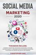Social Media Marketing 2020: THIS BOOK INCLUDE: Facebook Marketing, Instagram Advertising & Youtube Mastery Secrets. A beginner guide for personal branding strategies influencer and digital networking.