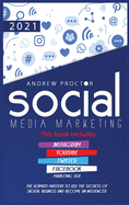 Social Media Marketing 2021: The Ultimate Mastery to use the secrets of digital Business and become an Influencer This book includes Instagram, YouTube, Twitter, and Facebook Marketing 2021