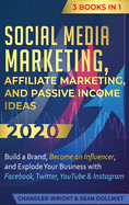 Social Media Marketing: Affiliate Marketing, and Passive Income Ideas 2020: 3 Books in 1 - Build a Brand, Become an Influencer, and Explode Your Business with Facebook, Twitter, YouTube & Instagram