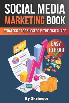 Social Media Marketing Book: Strategies for Success in the Digital Age - Com, Skriuwer