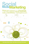 Social Media Marketing: How Data Analytics Helps to Monetize the User Base in Telecoms, Social Networks, Media and Advertising in a Converged Ecosystem