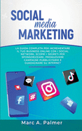Social Media Marketing: La guida completa per incrementare il tuo business online con i social network, scopri i segreti per sponsorizzare, promuovere campagne pubblicitarie e guadagnare su internet