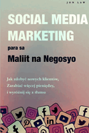 Social Media Marketing para sa Maliit na Negosyo: Paano Kumuha ng mga Bagong Customer, Gumawa ng Higit pang Pera, at Stand Out Mula sa karamihan ng tao